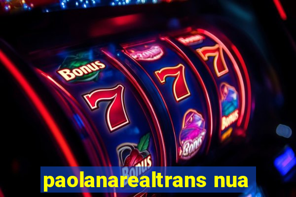 paolanarealtrans nua